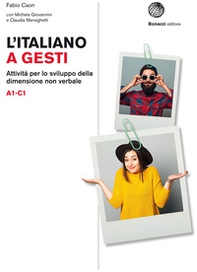 L'italiano a gesti. Attività per lo sviluppo della dimensione non verbale. (A1-C1) - Librerie.coop