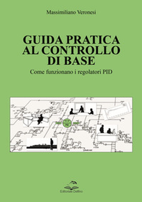 Guida pratica al controllo di base. Come funzionano i regolatori PID - Librerie.coop Guida pratica al controllo di base. Come funzionano i regolatori PID - Librerie.coop