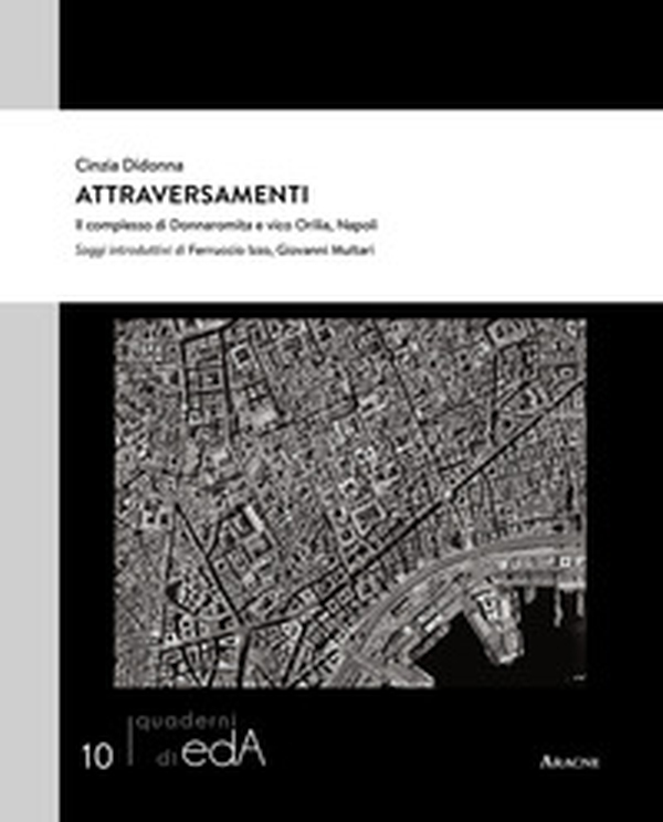 Attraversamenti. Il complesso di Donnaromita e vico Orilia, Napoli - Librerie.coop Attraversamenti. Il complesso di Donnaromita e vico Orilia, Napoli - Librerie.coop