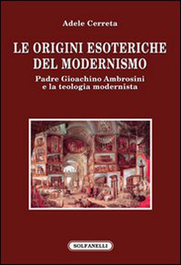 Le origini esoteriche del modernismo. Padre Gioachino Ambrosini e la teologia modernista - Librerie.coop Le origini esoteriche del modernismo. Padre Gioachino Ambrosini e la teologia modernista - Librerie.coop