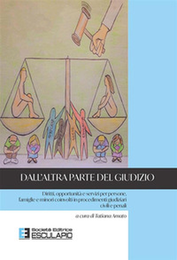Dall'altra parte del giudizio. Diritti, opportunità e servizi per persone, famiglie e minori coinvolti in procedimenti giudiziari civili e penali - Librerie.coop Dall'altra parte del giudizio. Diritti, opportunità e servizi per persone, famiglie e minori coinvolti in procedimenti giudiziari civili e penali - Librerie.coop