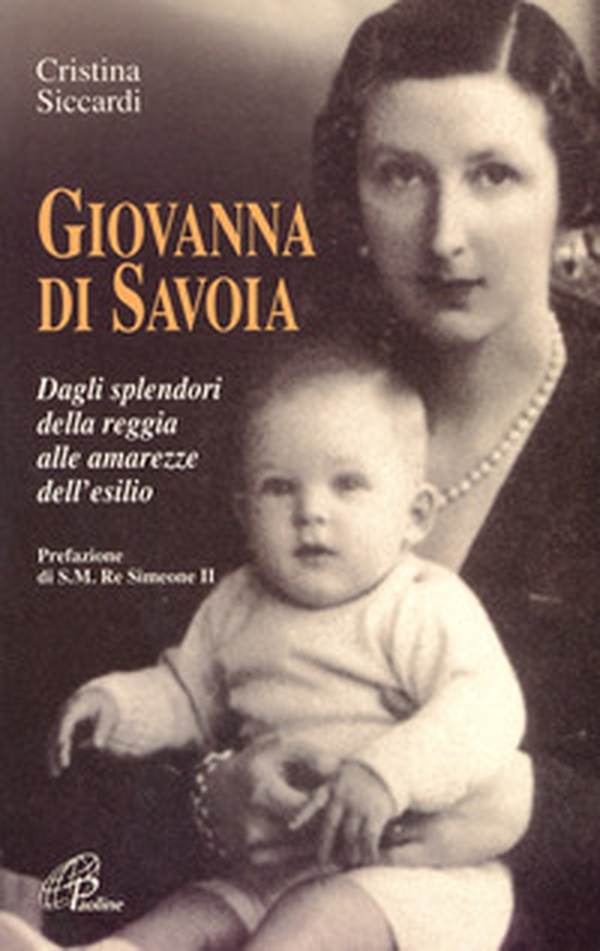 Giovanna di Savoia. Dagli splendori della reggia alle amarezze dell'esilio - Librerie.coop Giovanna di Savoia. Dagli splendori della reggia alle amarezze dell'esilio - Librerie.coop