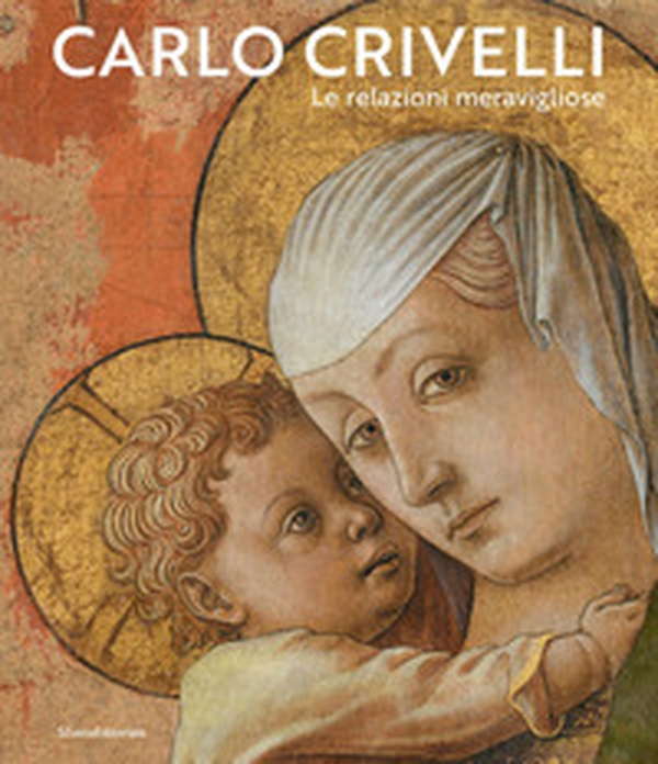 Carlo Crivelli. Le relazioni meravigliose - Librerie.coop Carlo Crivelli. Le relazioni meravigliose - Librerie.coop