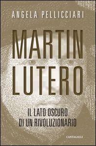 Martin Lutero. Il lato oscuro di un rivoluzionario - Librerie.coop
