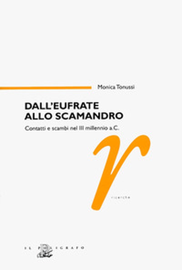 Dall'Eufrate allo Scamandro. Contatti e scambi nel terzo millennio a. C. - Librerie.coop Dall'Eufrate allo Scamandro. Contatti e scambi nel terzo millennio a. C. - Librerie.coop