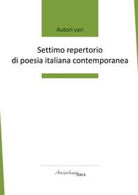 Settimo repertorio di poesia italiana contemporanea. Premio «Arcipelago Itaca». 8ª edizione - Librerie.coop