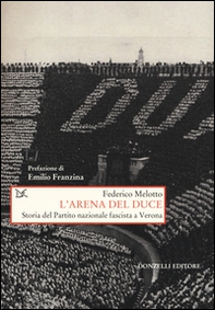 L'arena del Duce. Storia del Partito Nazionale Fascista a Verona - Librerie.coop