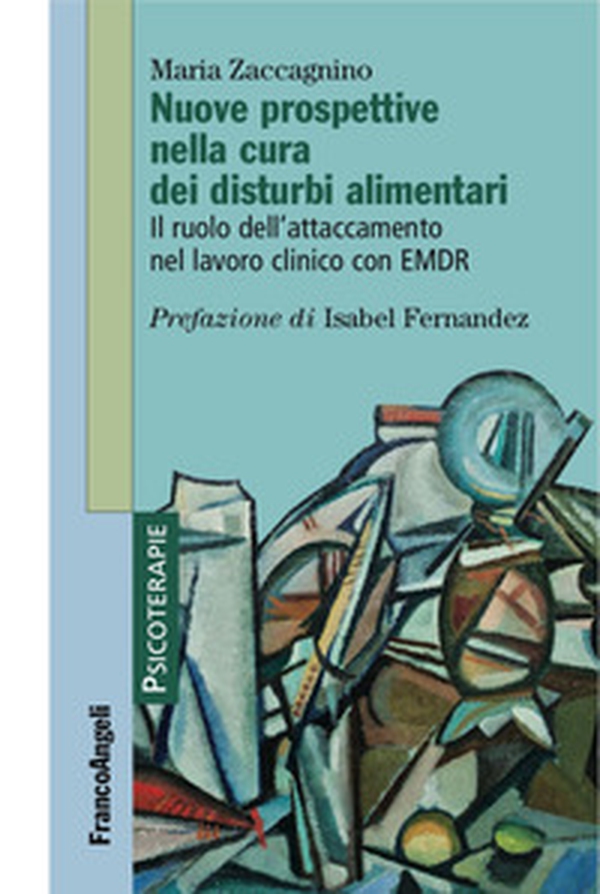 Nuove prospettive nella cura dei disturbi alimentari. Il ruolo dell'attaccamento nel lavoro clinico con EMDR - Librerie.coop Nuove prospettive nella cura dei disturbi alimentari. Il ruolo dell'attaccamento nel lavoro clinico con EMDR - Librerie.coop