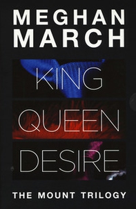 The Mount trilogy: King. Un re senza regole-Queen. La regina indomabile-Desire. L'impero del desiderio - Librerie.coop