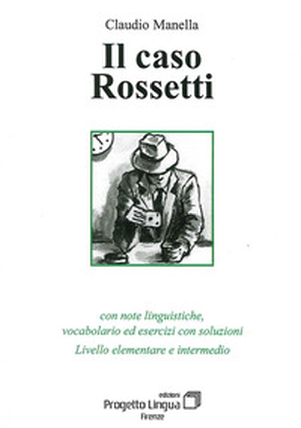 Il caso Rossetti. Con note linguistiche, vocabolario ed esercizi con soluzioni. Livello elementare e intermedio - Librerie.coop Il caso Rossetti. Con note linguistiche, vocabolario ed esercizi con soluzioni. Livello elementare e intermedio - Librerie.coop