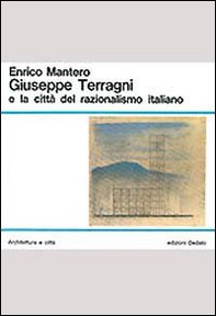 Giuseppe Terragni e la città del razionalismo italiano - Librerie.coop