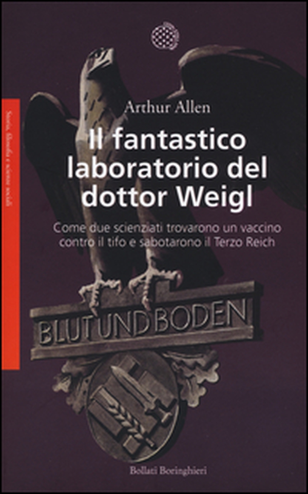 Il fantastico laboratorio del dottor Weigl. Come due scienziati trovarono un vaccino contro il tifo e sabotarono il Terzo Reich - Librerie.coop Il fantastico laboratorio del dottor Weigl. Come due scienziati trovarono un vaccino contro il tifo e sabotarono il Terzo Reich - Librerie.coop
