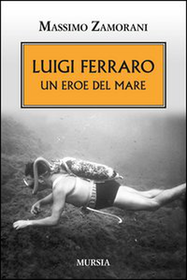 Luigi Ferraro. Un eroe del mare - Librerie.coop Luigi Ferraro. Un eroe del mare - Librerie.coop