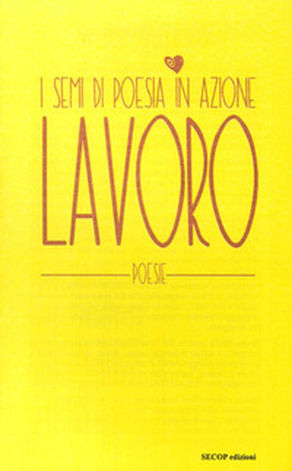 Lavoro. I semi di poesia in azione - Librerie.coop Lavoro. I semi di poesia in azione - Librerie.coop