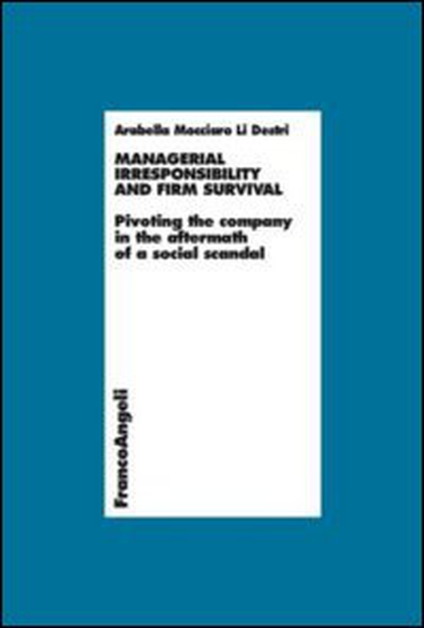 Managerial irresponsibility and firm survival. Pivoting the company in the aftermath of a social scandal - Librerie.coop Managerial irresponsibility and firm survival. Pivoting the company in the aftermath of a social scandal - Librerie.coop