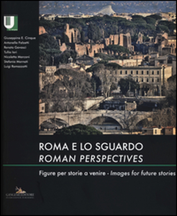 Roma e lo sguardo. Figure per storie a venire-Roman perspectives. Images for future stories - Librerie.coop Roma e lo sguardo. Figure per storie a venire-Roman perspectives. Images for future stories - Librerie.coop