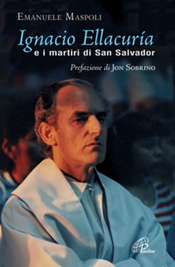 Ignacio Ellacuría e i martiri di San Salvador - Librerie.coop Ignacio Ellacuría e i martiri di San Salvador - Librerie.coop