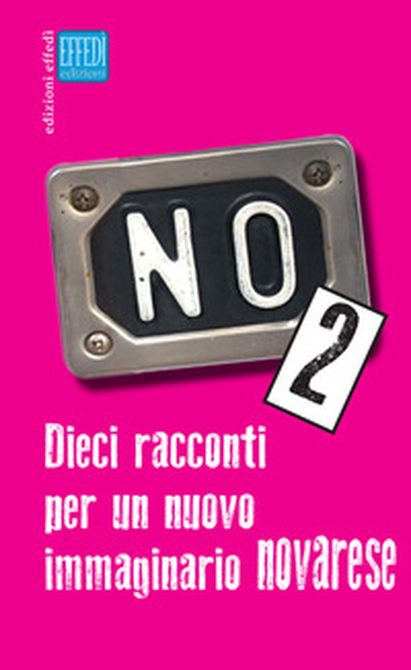 No. Dieci racconti per un nuovo immaginario novarese - Librerie.coop No. Dieci racconti per un nuovo immaginario novarese - Librerie.coop