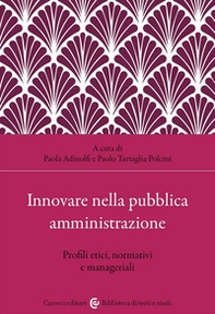 Innovare nella pubblica amministrazione. Profili etici, normativi e manageriali - Librerie.coop