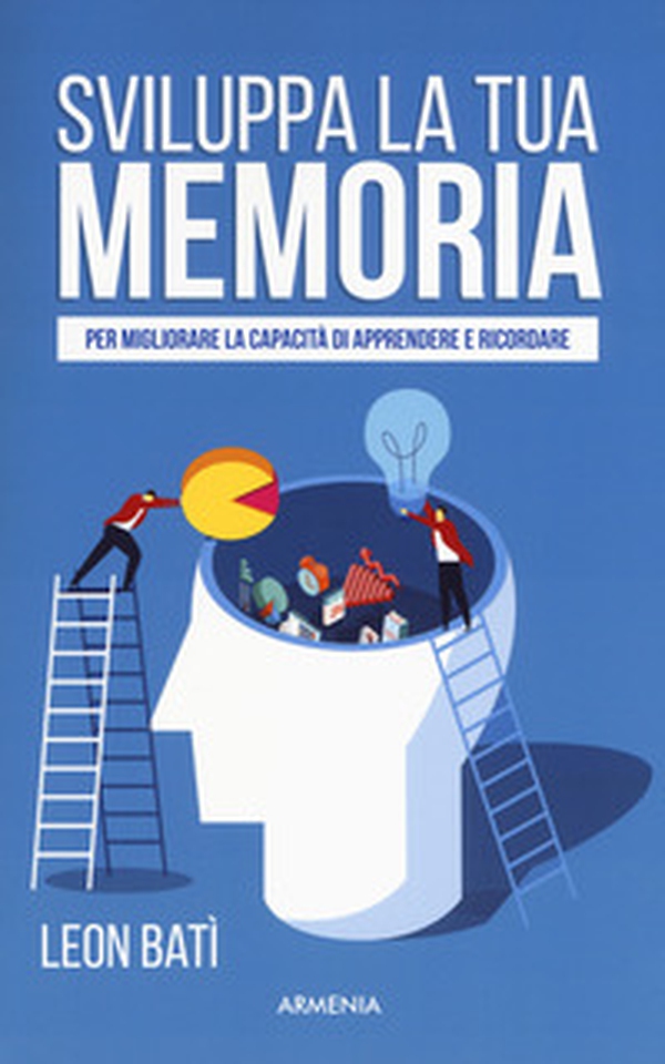 Sviluppa la tua memoria. Per migliorare la capacità di apprendere e ricordare - Librerie.coop Sviluppa la tua memoria. Per migliorare la capacità di apprendere e ricordare - Librerie.coop