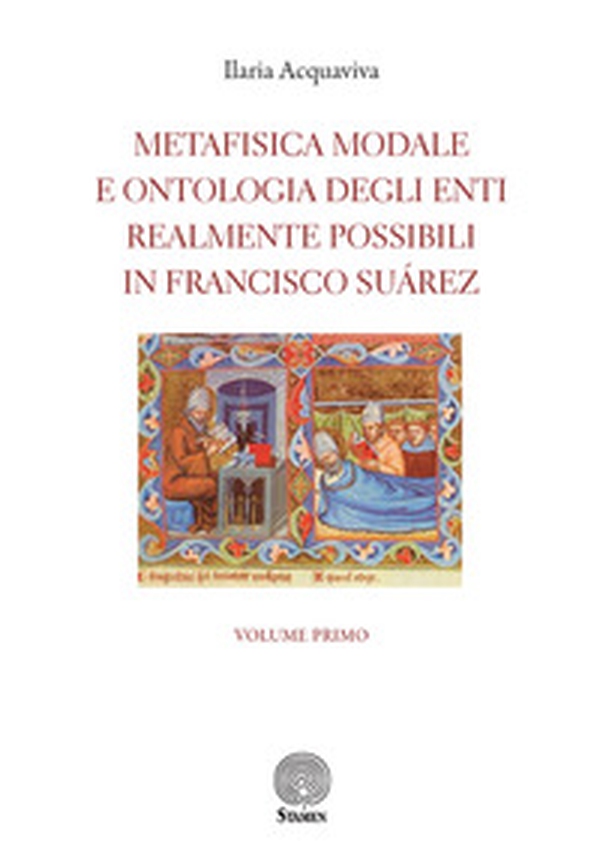Metafisica modale e ontologia degli enti realmente possibili in Francisco Suárez - Librerie.coop Metafisica modale e ontologia degli enti realmente possibili in Francisco Suárez - Librerie.coop