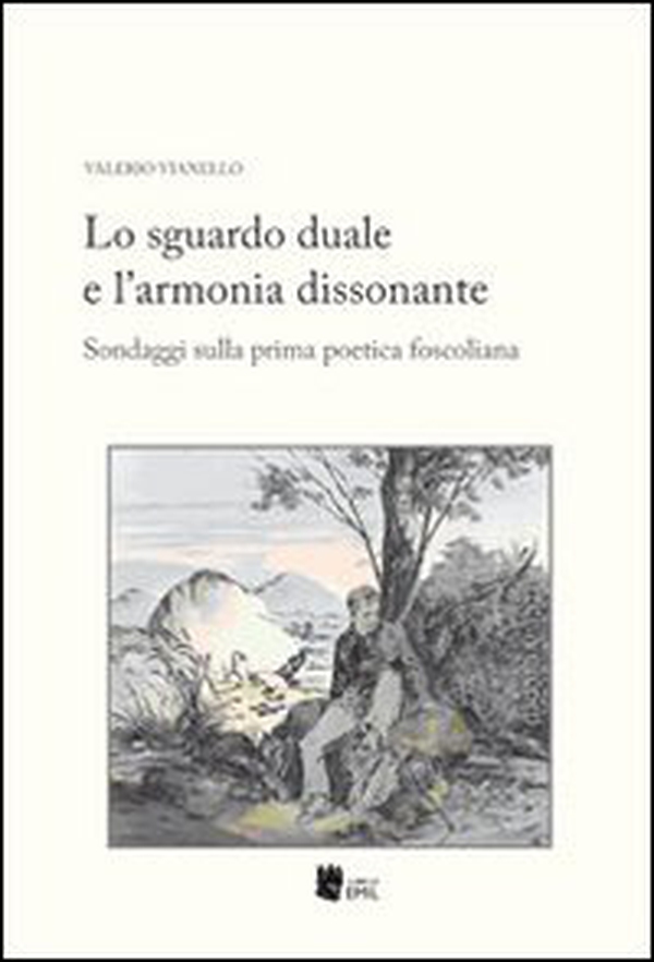 Lo sguardo duale e l'armonia dissonante. Sondaggi sulla prima poetica foscoliana - Librerie.coop Lo sguardo duale e l'armonia dissonante. Sondaggi sulla prima poetica foscoliana - Librerie.coop