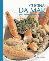 Cucina da mar. Pesci e ricette dell'alto Adriatico - Librerie.coop