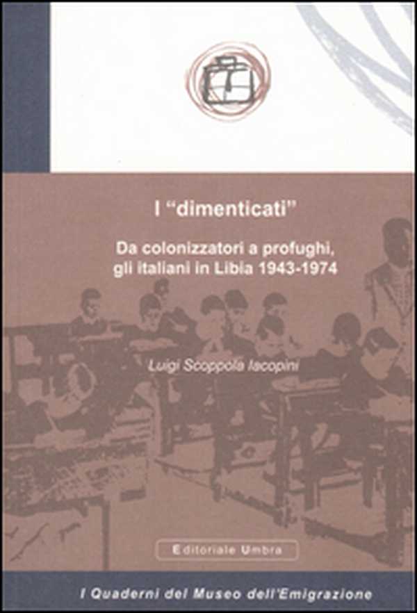 I «dimenticati». Da colonizzatori a profughi, gli italiani in Libia 1943-1974 - Librerie.coop I «dimenticati». Da colonizzatori a profughi, gli italiani in Libia 1943-1974 - Librerie.coop
