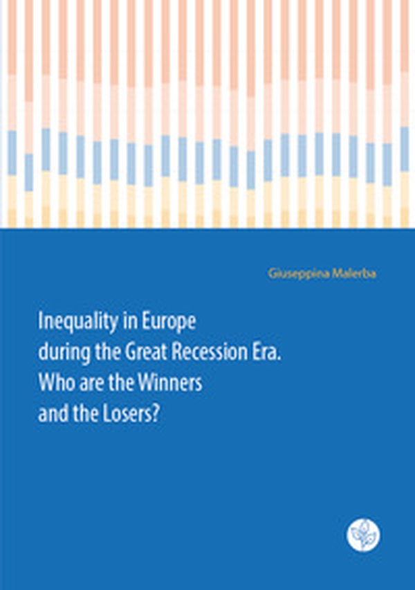Inequality in Europe during the Great Recession Era. Who are the Winners and the Losers? - Librerie.coop Inequality in Europe during the Great Recession Era. Who are the Winners and the Losers? - Librerie.coop