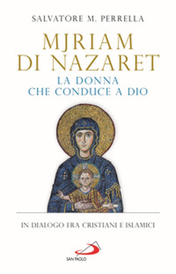 Mjriam di Nazaret, la donna che conduce a Dio. In dialogo fra cristiani e islamici - Librerie.coop Mjriam di Nazaret, la donna che conduce a Dio. In dialogo fra cristiani e islamici - Librerie.coop