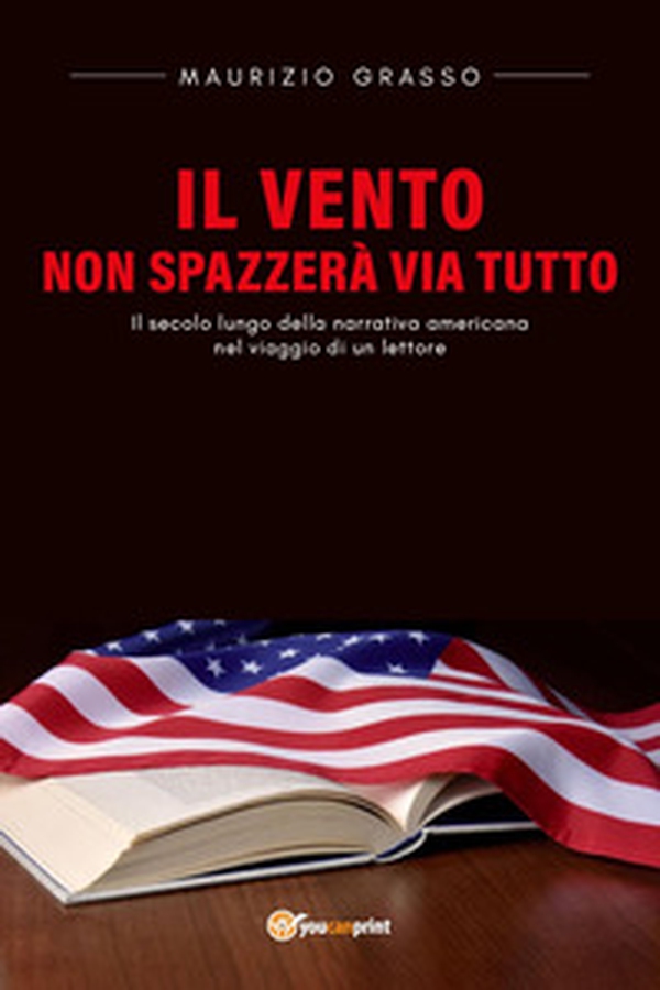 Il vento non spazzerà via tutto. Il secolo lungo della narrativa americana nel viaggio di un lettore - Librerie.coop Il vento non spazzerà via tutto. Il secolo lungo della narrativa americana nel viaggio di un lettore - Librerie.coop