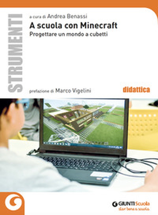 A scuola con Minecraft. Progettare un mondo a cubetti - Librerie.coop A scuola con Minecraft. Progettare un mondo a cubetti - Librerie.coop