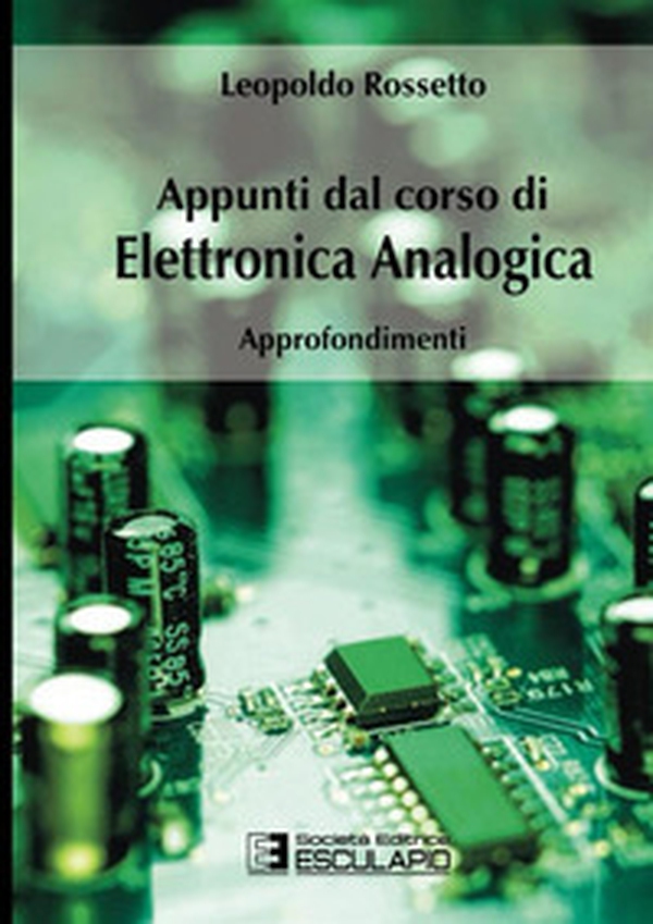Appunti dal corso di elettronica analogica. Approfondimenti - Librerie.coop Appunti dal corso di elettronica analogica. Approfondimenti - Librerie.coop