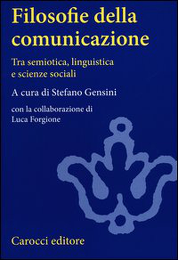 Filosofie della comunicazione. Tra semiotica, linguistica e scienze sociali - Librerie.coop Filosofie della comunicazione. Tra semiotica, linguistica e scienze sociali - Librerie.coop