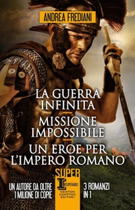 La guerra infinita-Missione impossibile-Un eroe per l'impero romano - Librerie.coop