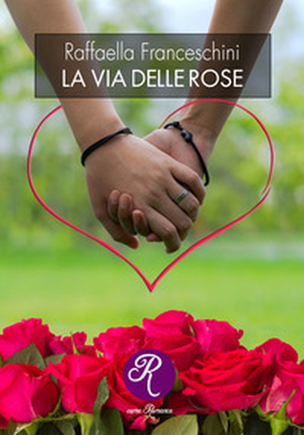 La via delle rose - Librerie.coop La via delle rose - Librerie.coop