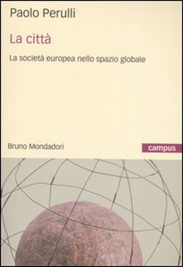 La città. La società europea nello spazio globale - Librerie.coop La città. La società europea nello spazio globale - Librerie.coop