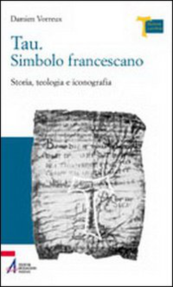 Tau. Simbolo francescano. Storia, teologia e iconografia - Librerie.coop Tau. Simbolo francescano. Storia, teologia e iconografia - Librerie.coop