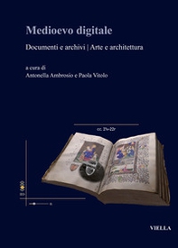 Medioevo digitale. Documenti e archivi arte e architettura. Ediz. italiana e inglese - Librerie.coop