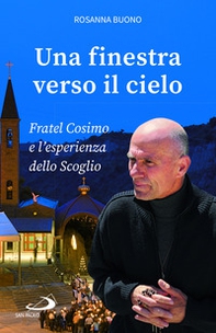 Una finestra verso il cielo. Fratel Cosimo e l'esperienza dello Scoglio - Librerie.coop