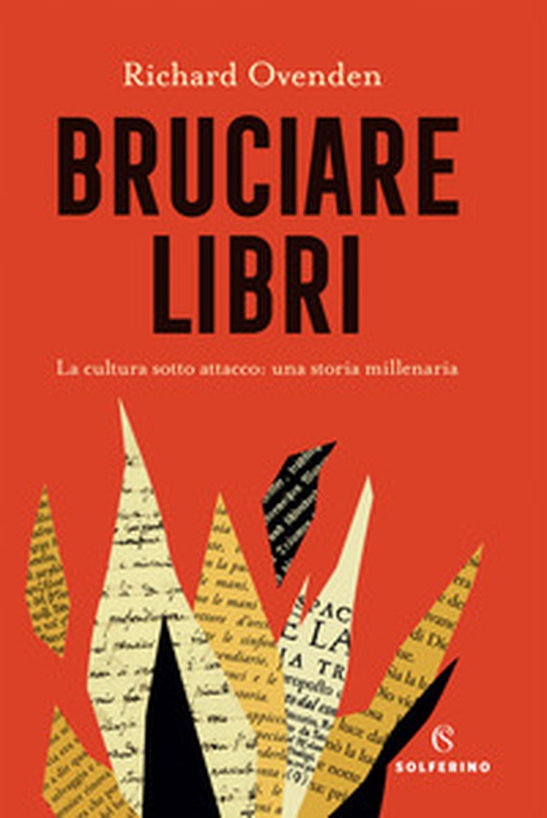 Bruciare libri. La cultura sotto attacco: una storia millenaria - Librerie.coop Bruciare libri. La cultura sotto attacco: una storia millenaria - Librerie.coop