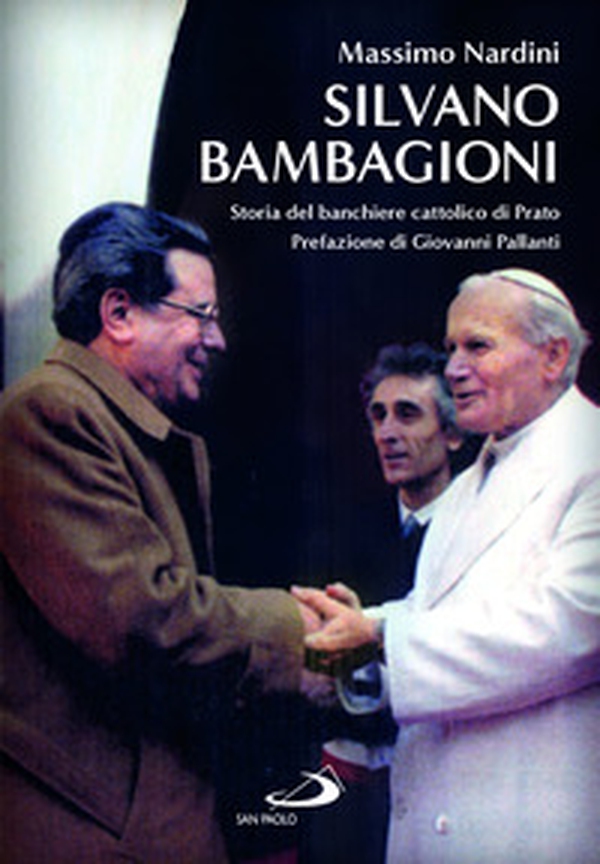 Silvano Bambagioni. Storia del banchiere cattolico di Prato - Librerie.coop Silvano Bambagioni. Storia del banchiere cattolico di Prato - Librerie.coop