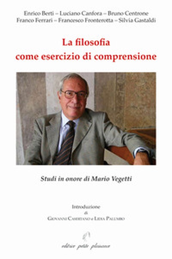 La filosofia come esercizio di comprensione. Studi in onore di Mario Vegetti - Librerie.coop La filosofia come esercizio di comprensione. Studi in onore di Mario Vegetti - Librerie.coop