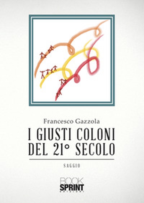 I giusti coloni del 21° secolo - Librerie.coop I giusti coloni del 21° secolo - Librerie.coop