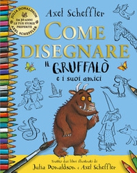 Come disegnare il Gruffalo e i suoi amici - Librerie.coop