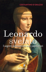 Leonardo svelato. I segreti nascosti nei suoi capolavori - Librerie.coop