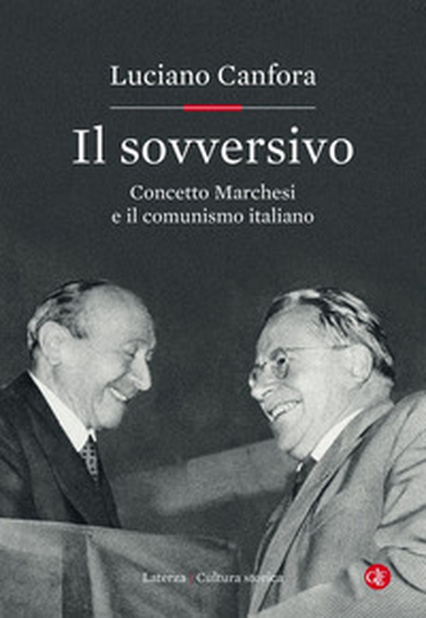 Il sovversivo. Concetto Marchesi e il comunismo italiano - Librerie.coop Il sovversivo. Concetto Marchesi e il comunismo italiano - Librerie.coop