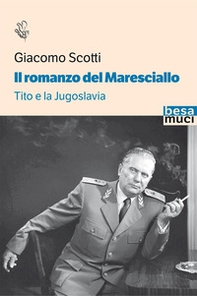 Il romanzo del maresciallo. Tito e la Jugoslavia - Librerie.coop