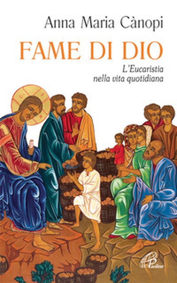 Fame di Dio. L'Eucaristia nella vita quotidiana - Librerie.coop Fame di Dio. L'Eucaristia nella vita quotidiana - Librerie.coop