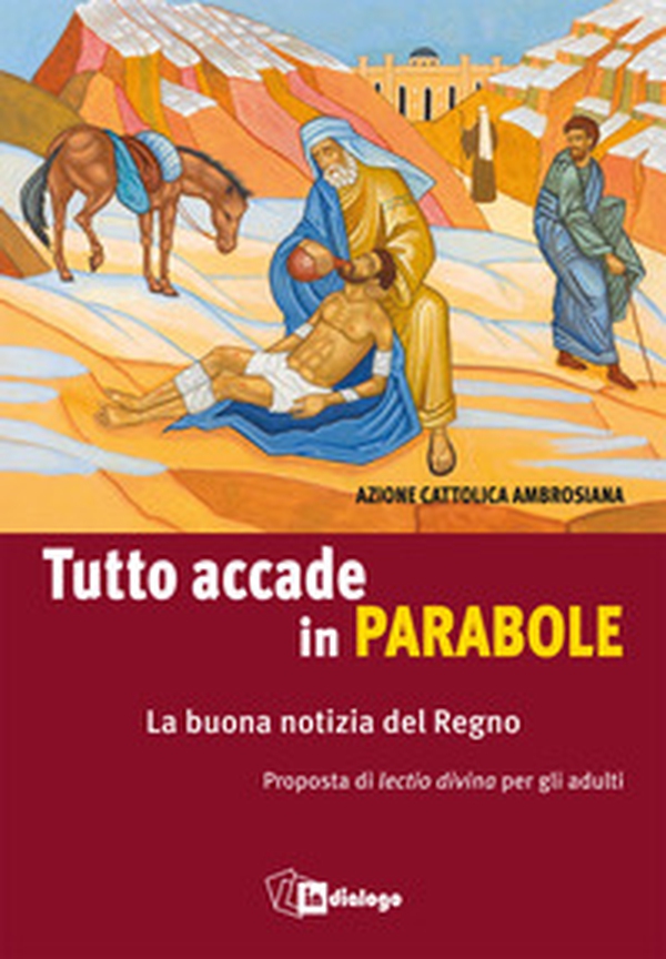 Tutto accade in parabole. La buona notizia del Regno. Proposta di lectio divina per adulti - Librerie.coop Tutto accade in parabole. La buona notizia del Regno. Proposta di lectio divina per adulti - Librerie.coop